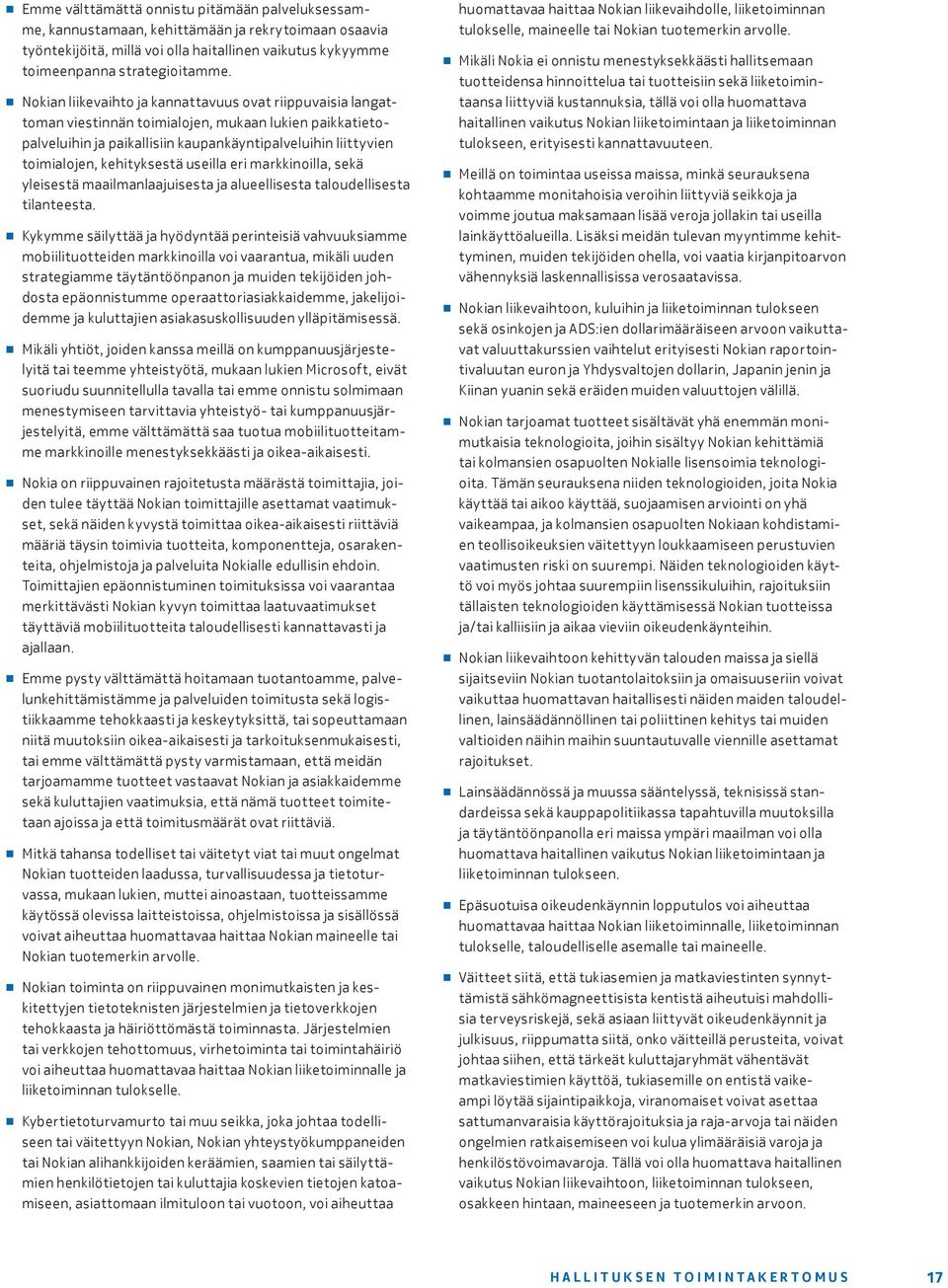 kehityksestä useilla eri markkinoilla, sekä yleisestä maailmanlaajuisesta ja alueellisesta taloudellisesta tilanteesta.