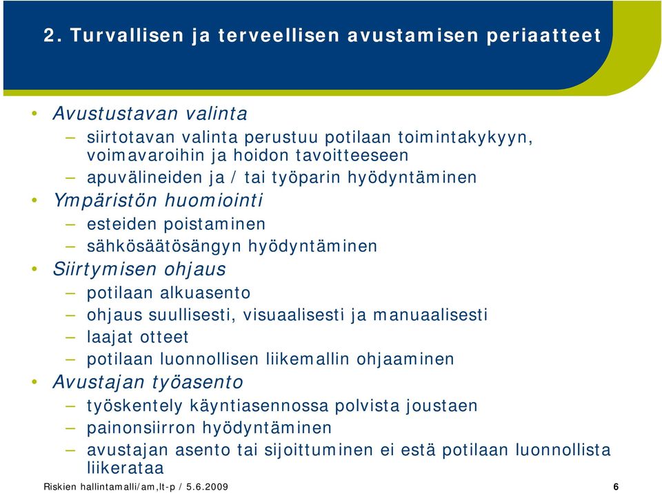 alkuasento ohjaus suullisesti, visuaalisesti ja manuaalisesti laajat otteet potilaan luonnollisen liikemallin ohjaaminen Avustajan työasento t työskentely