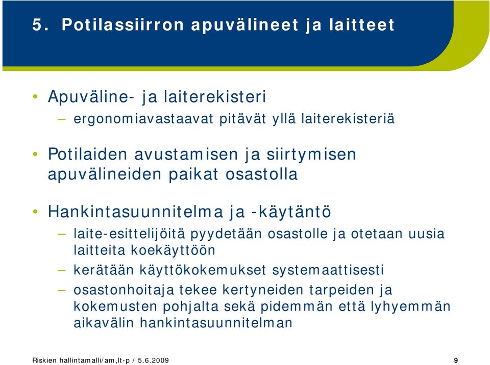 pyydetään osastolle ja otetaan uusia laitteita koekäyttöön kerätään käyttökokemukset systemaattisesti osastonhoitaja tekee