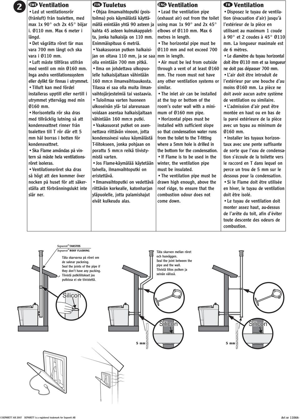 Tilluft kan med fördel installeras upptill eller nertill i utrymmet yttervägg med min Ø160 mm.