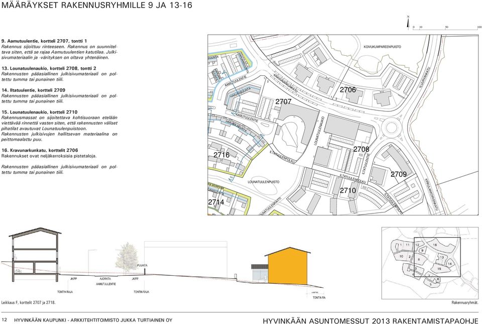 Lounatuulenaukio, kortteli 708, tontti Rakennusten pääasiallinen julkisivumateriaali on poltettu tumma tai punainen tiili.