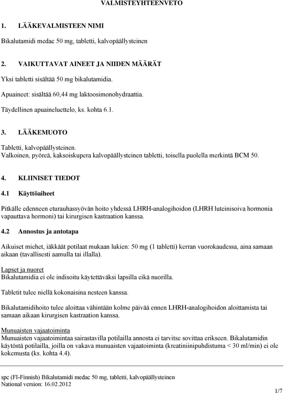 Valkoinen, pyöreä, kaksoiskupera kalvopäällysteinen tabletti, toisella puolella merkintä BCM 50. 4. KLIINISET TIEDOT 4.