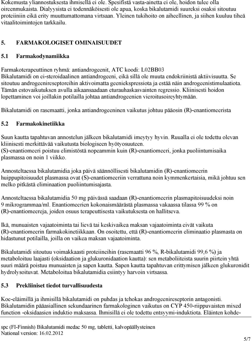 tukihoito on aiheellinen, ja siihen kuuluu tiheä vitaalitoimintojen tarkkailu. 5. FARMAKOLOGISET OMINAISUUDET 5.