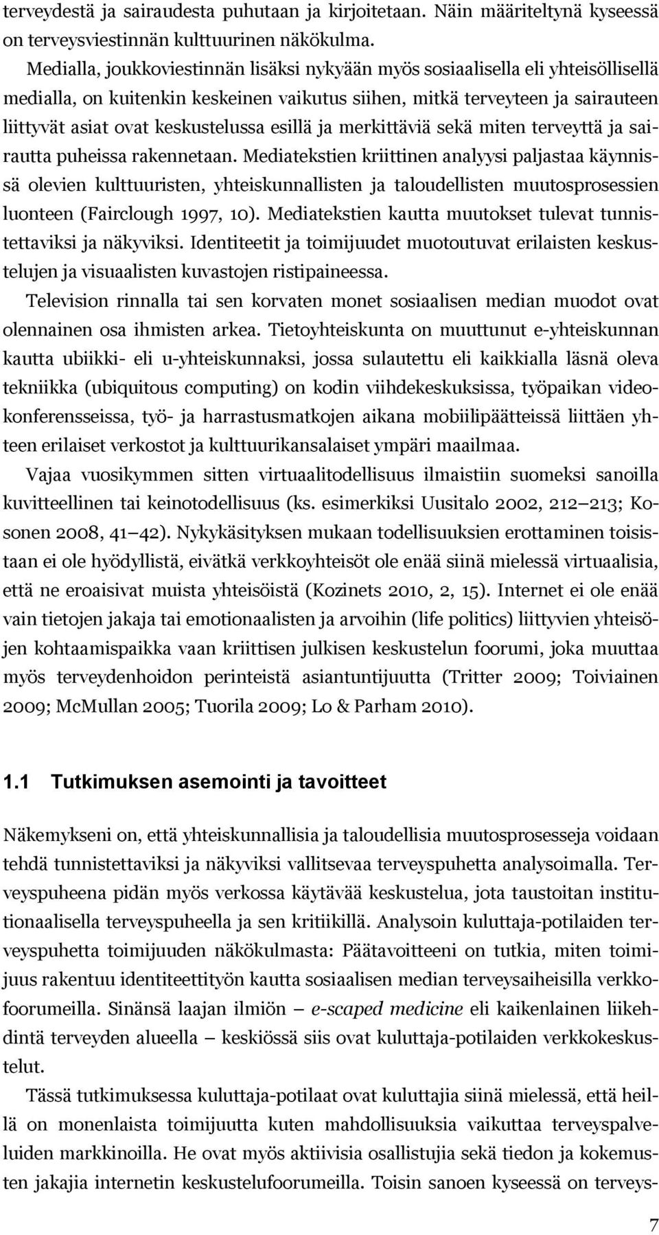 esillä ja merkittäviä sekä miten terveyttä ja sairautta puheissa rakennetaan.