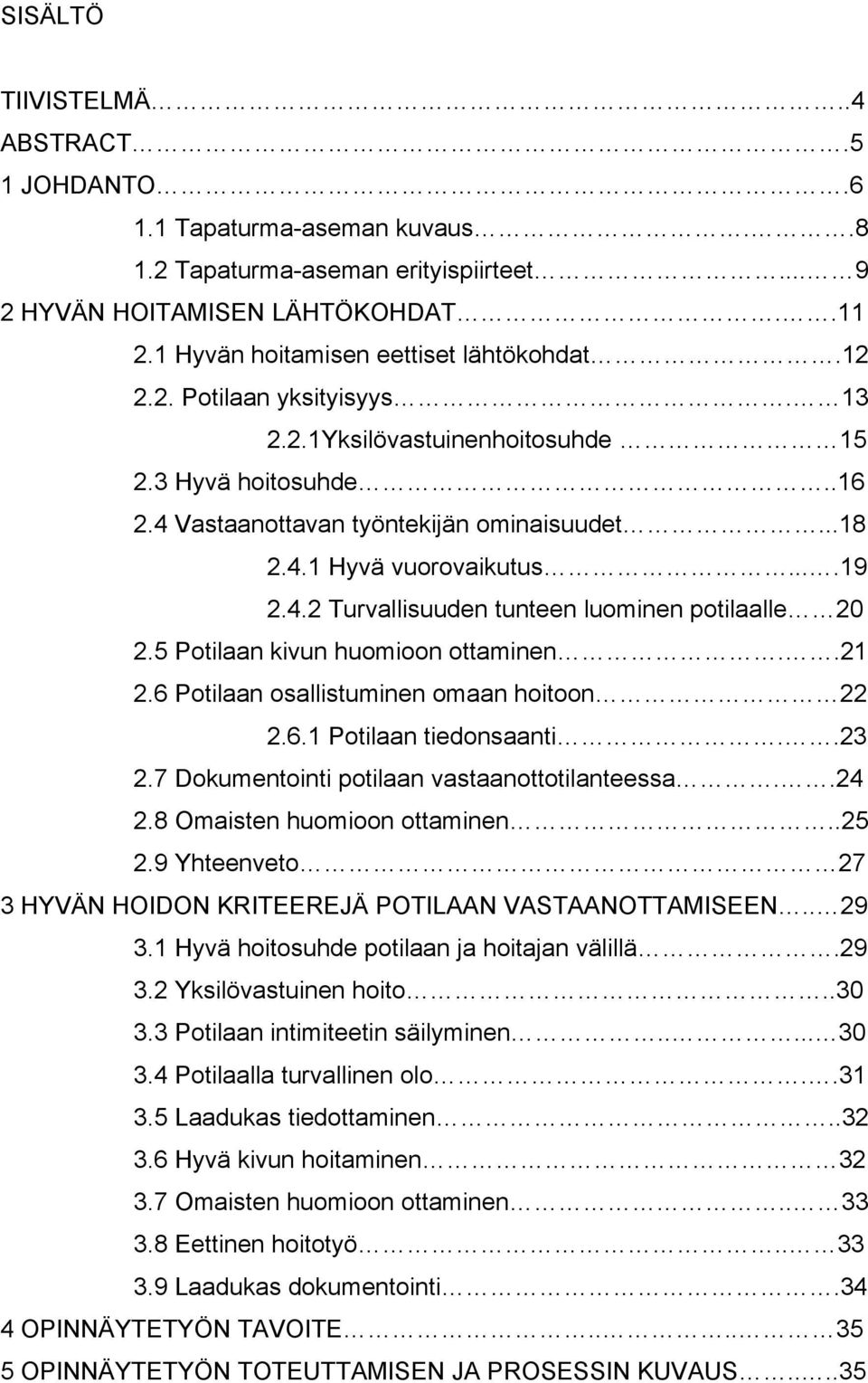 5 Potilaan kivun huomioon ottaminen..21 2.6 Potilaan osallistuminen omaan hoitoon 22 2.6.1 Potilaan tiedonsaanti..23 2.7 Dokumentointi potilaan vastaanottotilanteessa..24 2.