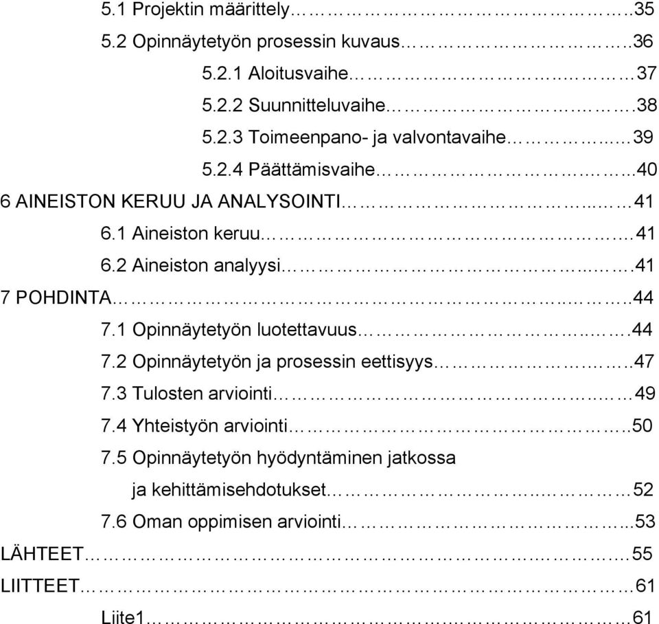 1 Opinnäytetyön luotettavuus...44 7.2 Opinnäytetyön ja prosessin eettisyys...47 7.3 Tulosten arviointi.. 49 7.4 Yhteistyön arviointi..50 7.