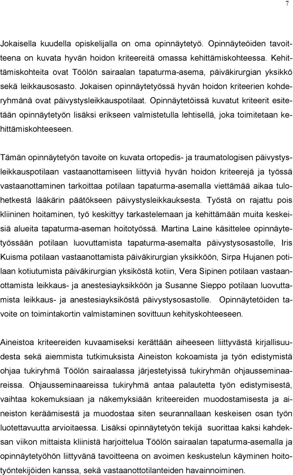 Opinnäytetöissä kuvatut kriteerit esitetään opinnäytetyön lisäksi erikseen valmistetulla lehtisellä, joka toimitetaan kehittämiskohteeseen.