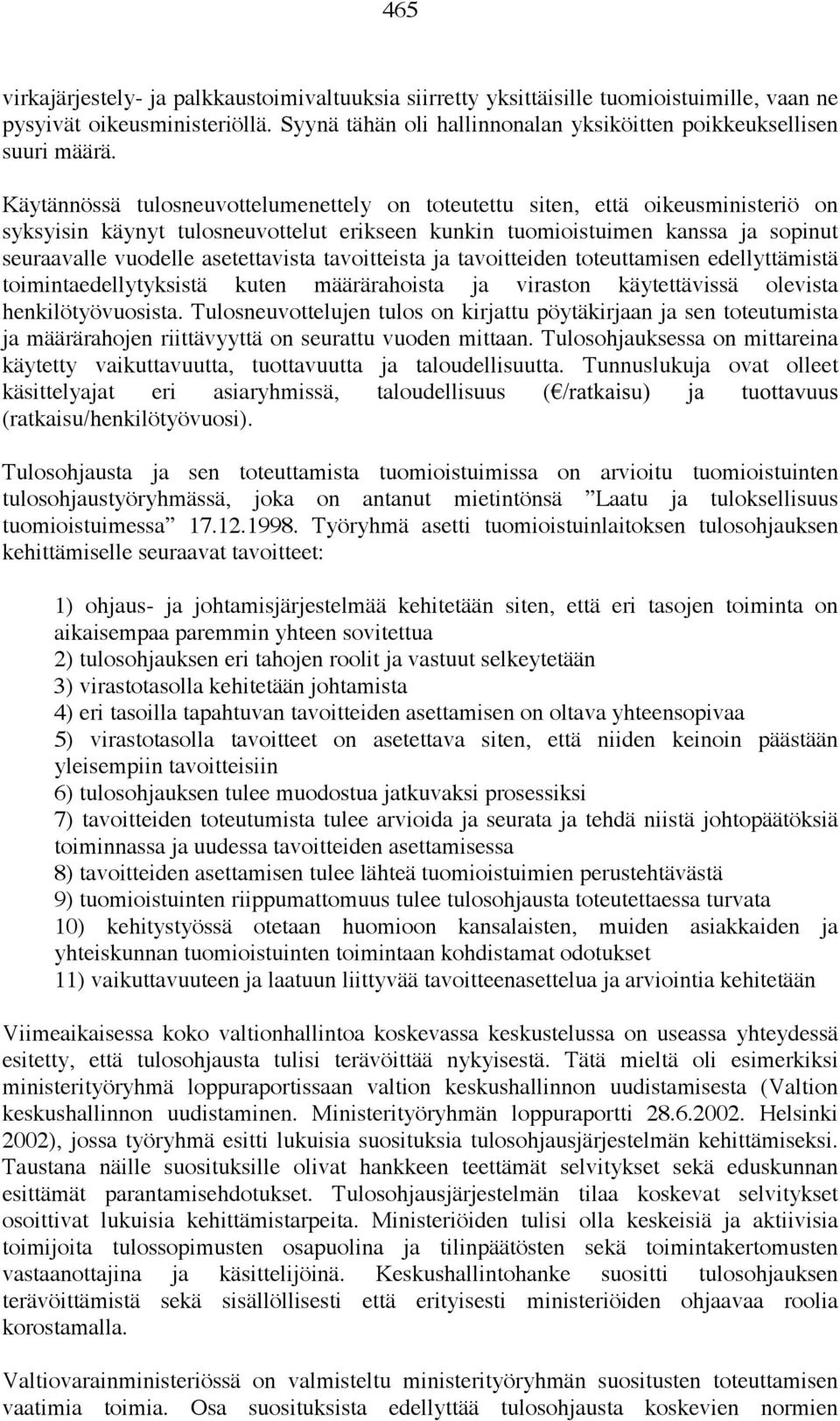 asetettavista tavoitteista ja tavoitteiden toteuttamisen edellyttämistä toimintaedellytyksistä kuten määrärahoista ja viraston käytettävissä olevista henkilötyövuosista.