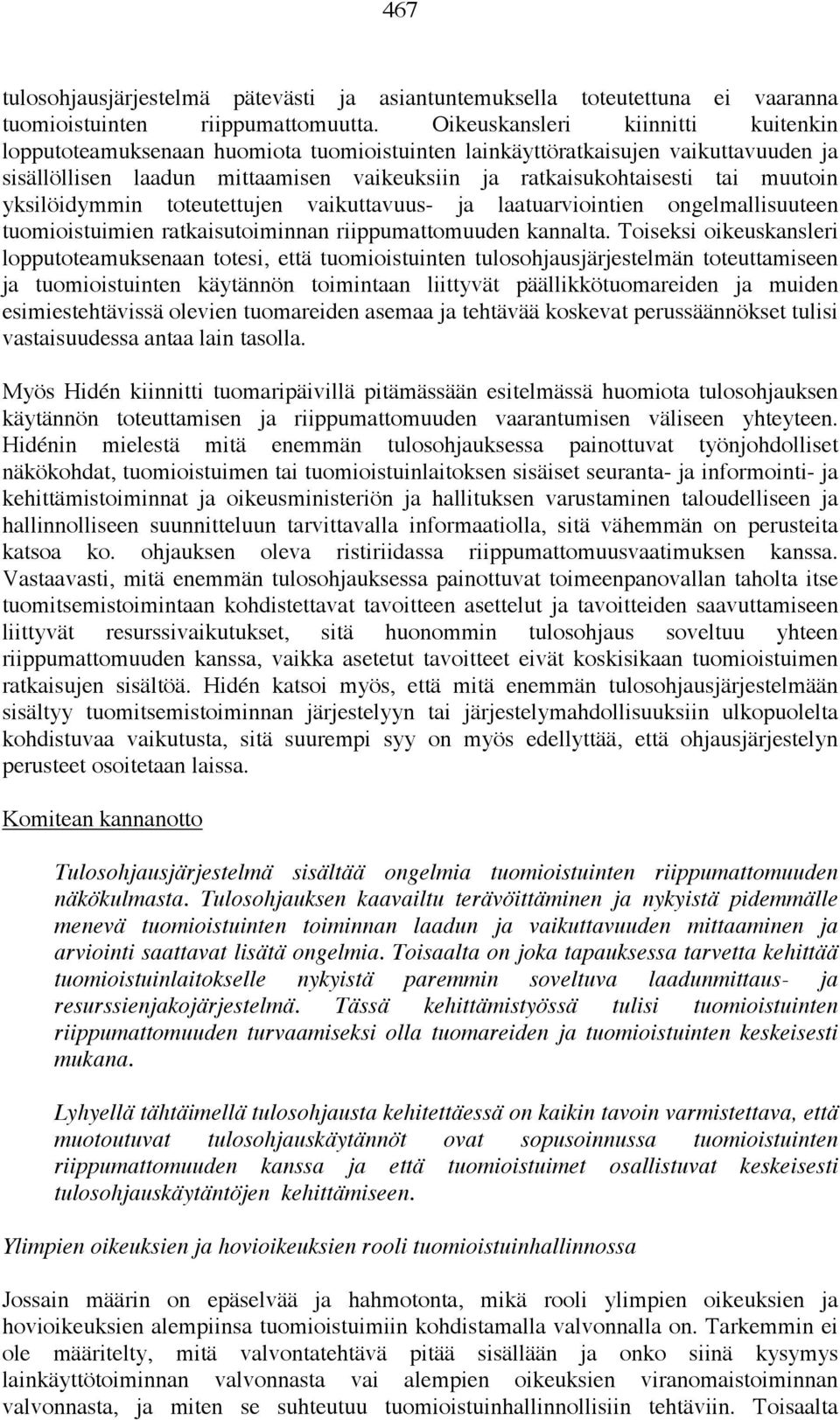yksilöidymmin toteutettujen vaikuttavuus- ja laatuarviointien ongelmallisuuteen tuomioistuimien ratkaisutoiminnan riippumattomuuden kannalta.