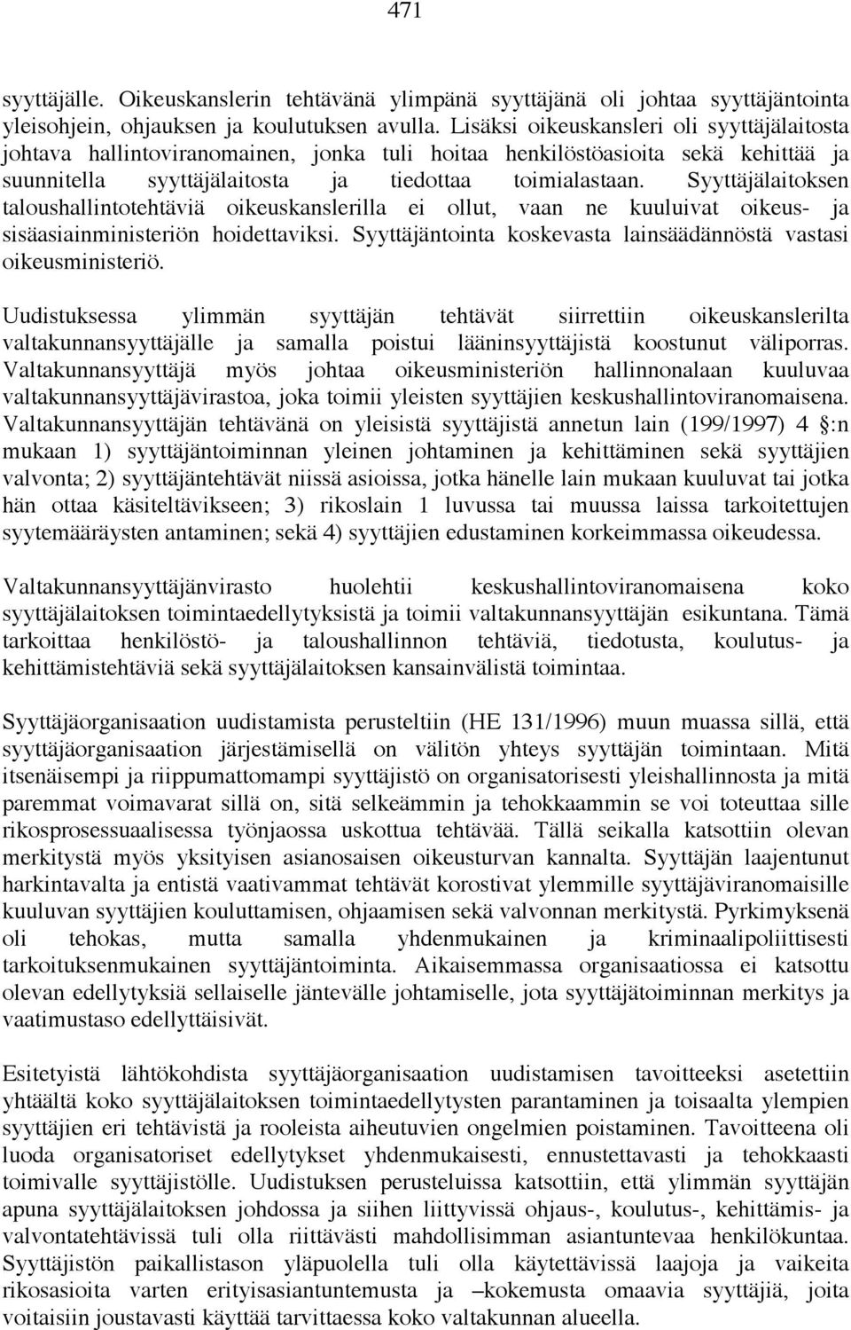 Syyttäjälaitoksen taloushallintotehtäviä oikeuskanslerilla ei ollut, vaan ne kuuluivat oikeus- ja sisäasiainministeriön hoidettaviksi.