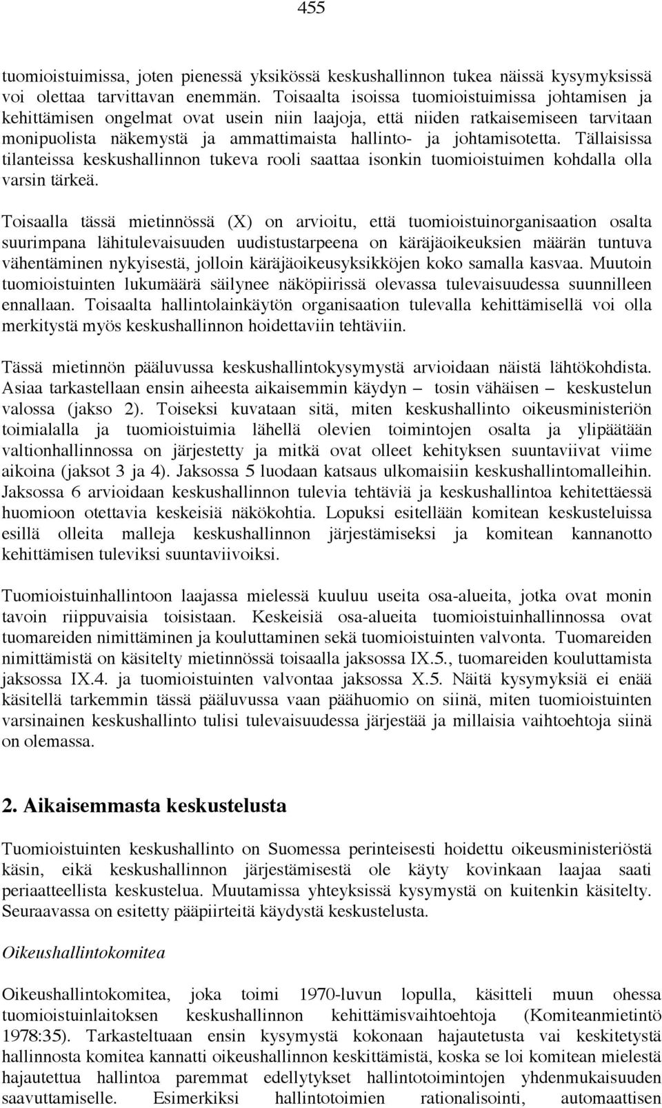 johtamisotetta. Tällaisissa tilanteissa keskushallinnon tukeva rooli saattaa isonkin tuomioistuimen kohdalla olla varsin tärkeä.