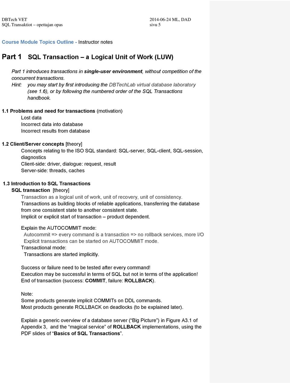 6), or by following the numbered order of the SQL Transactions handbook. 1.1 Problems and need for transactions (motivation) Lost data Incorrect data into database Incorrect results from database 1.