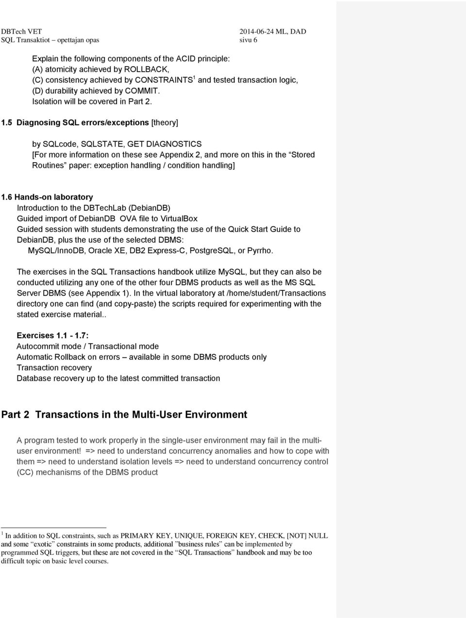 5 Diagnosing SQL errors/exceptions [theory] by SQLcode, SQLSTATE, GET DIAGNOSTICS [For more information on these see Appendix 2, and more on this in the Stored Routines paper: exception handling /