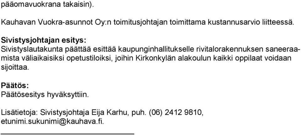 raamis ta väliaikaisiksi opetustiloiksi, joihin Kirkonkylän alakoulun kaikki op pi laat voidaan sijoittaa.