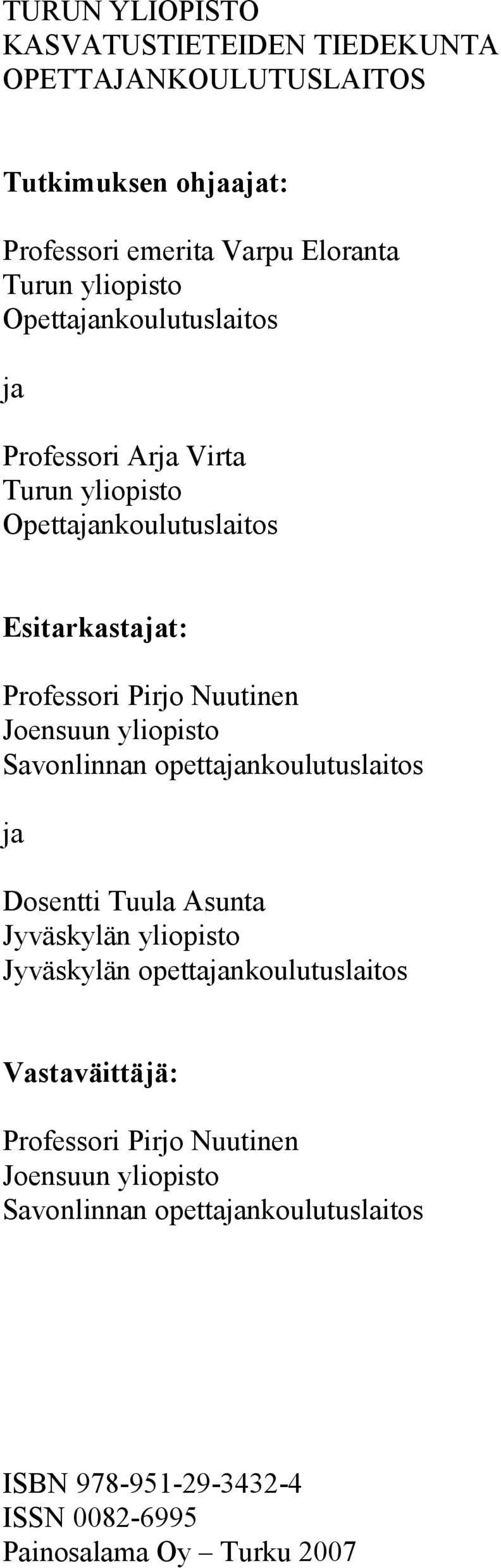 yliopisto Savonlinnan opettajankoulutuslaitos ja Dosentti Tuula Asunta Jyväskylän yliopisto Jyväskylän opettajankoulutuslaitos Vastaväittäjä: