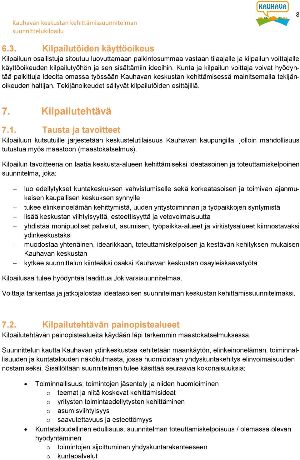 7. Kilpailutehtävä 7.1. Tausta ja tavitteet Kilpailuun kutsutuille järjestetään keskustelutilaisuus Kauhavan kaupungilla, jllin mahdllisuus tutustua myös maastn (maastkatselmus).