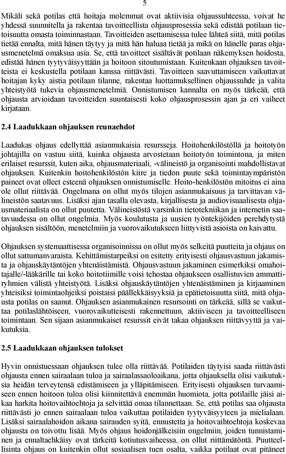 Se, että tavoitteet sisältävät potilaan näkemyksen hoidosta, edistää hänen tyytyväisyyttään ja hoitoon sitoutumistaan. Kuitenkaan ohjauksen tavoitteista ei keskustella potilaan kanssa riittävästi.