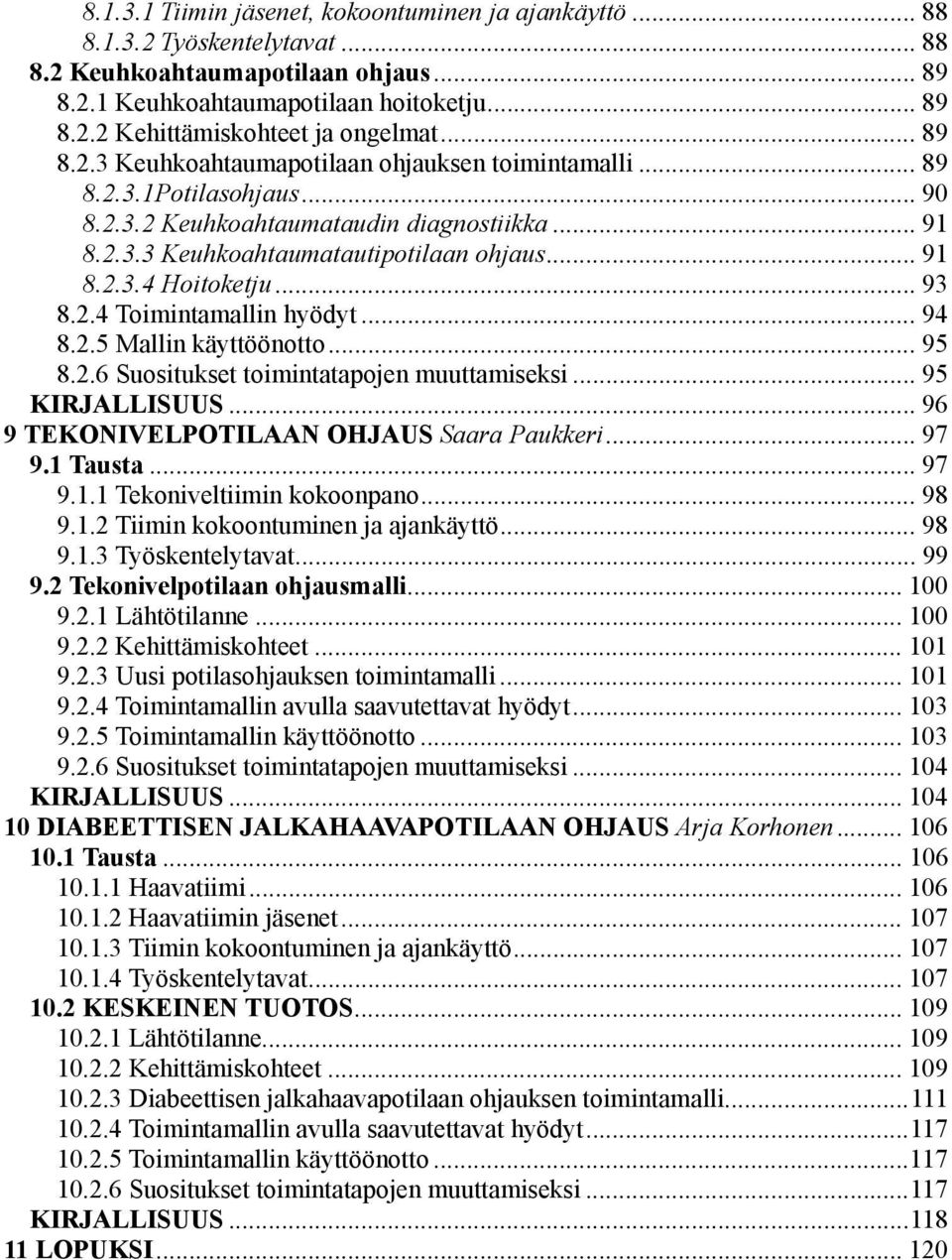 .. 93 8.2.4 Toimintamallin hyödyt... 94 8.2.5 Mallin käyttöönotto... 95 8.2.6 Suositukset toimintatapojen muuttamiseksi... 95 KIRJALLISUUS... 96 9 TEKONIVELPOTILAAN OHJAUS Saara Paukkeri... 97 9.