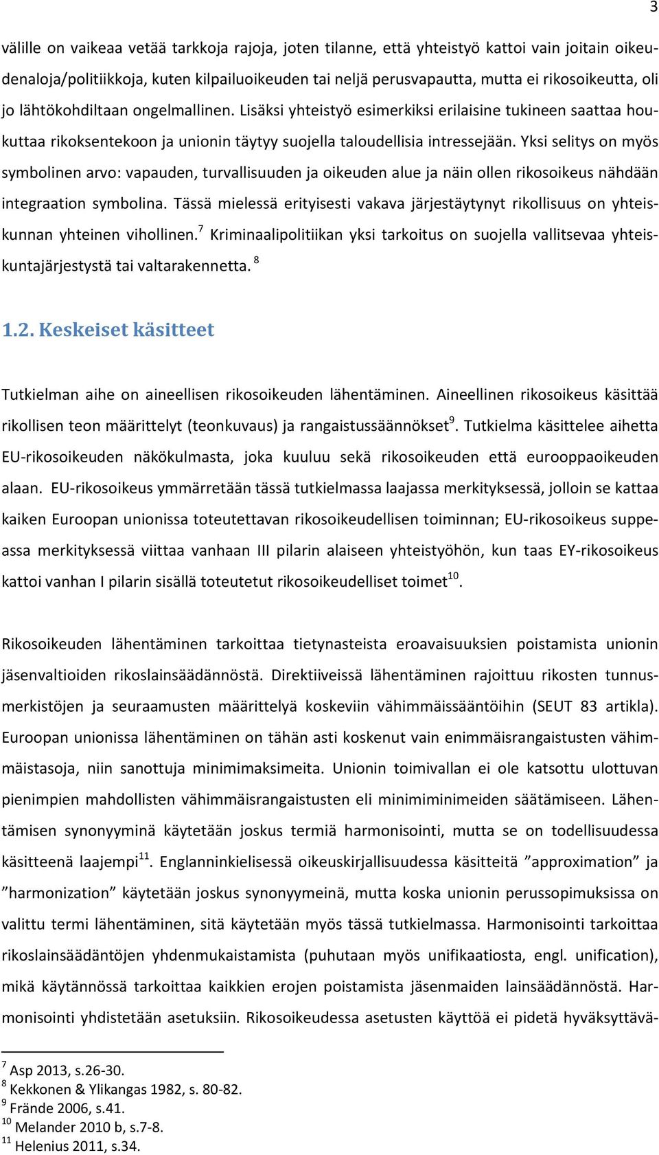 Yksi selitys on myös symbolinen arvo: vapauden, turvallisuuden ja oikeuden alue ja näin ollen rikosoikeus nähdään integraation symbolina.