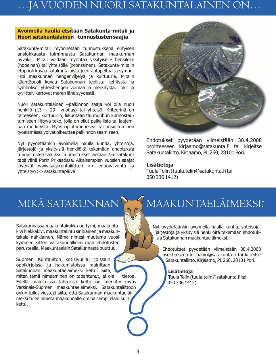 Satakunta-mitalin etupuoli kuvaa satakuntalaista joenrantapeltoa ja symbolisoi maakunnan hengenviljelyä ja kulttuuria.