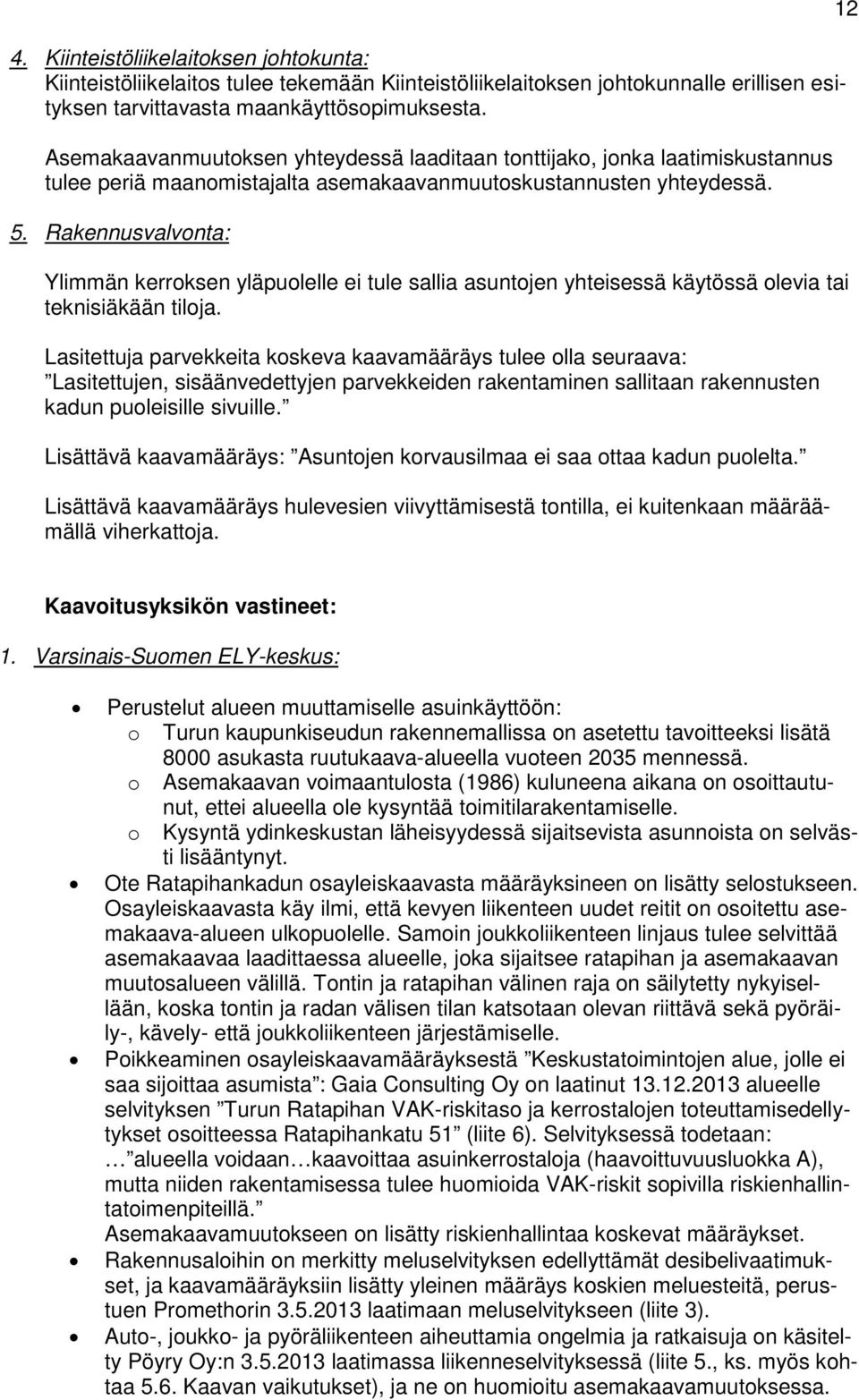 Rakennusvalvonta: Ylimmän kerroksen yläpuolelle ei tule sallia asuntojen yhteisessä käytössä olevia tai teknisiäkään tiloja.