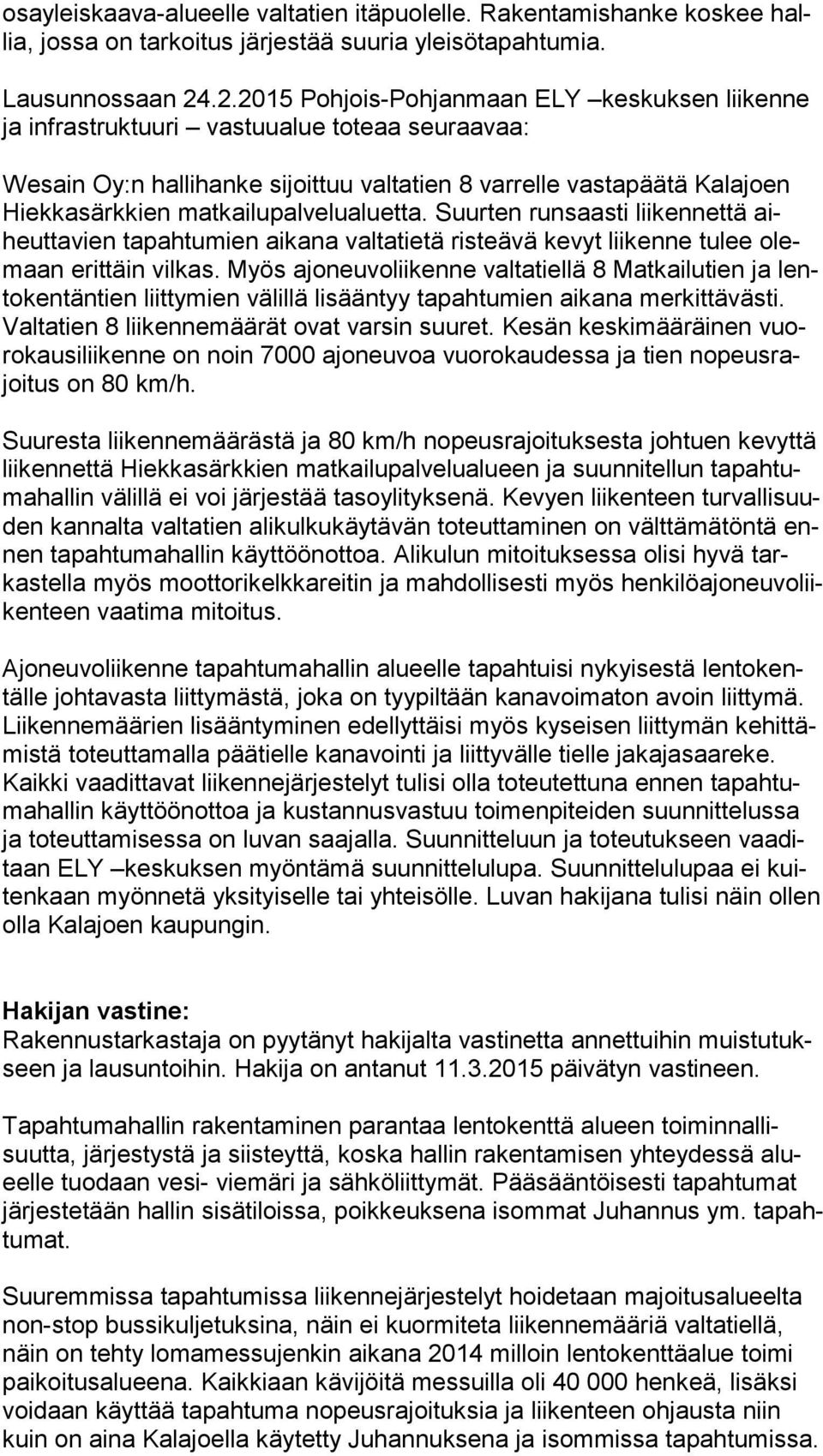 matkailupalvelualuetta. Suurten runsaasti liikennettä aiheut ta vien tapahtumien aikana valtatietä risteävä kevyt liikenne tulee olemaan erittäin vilkas.