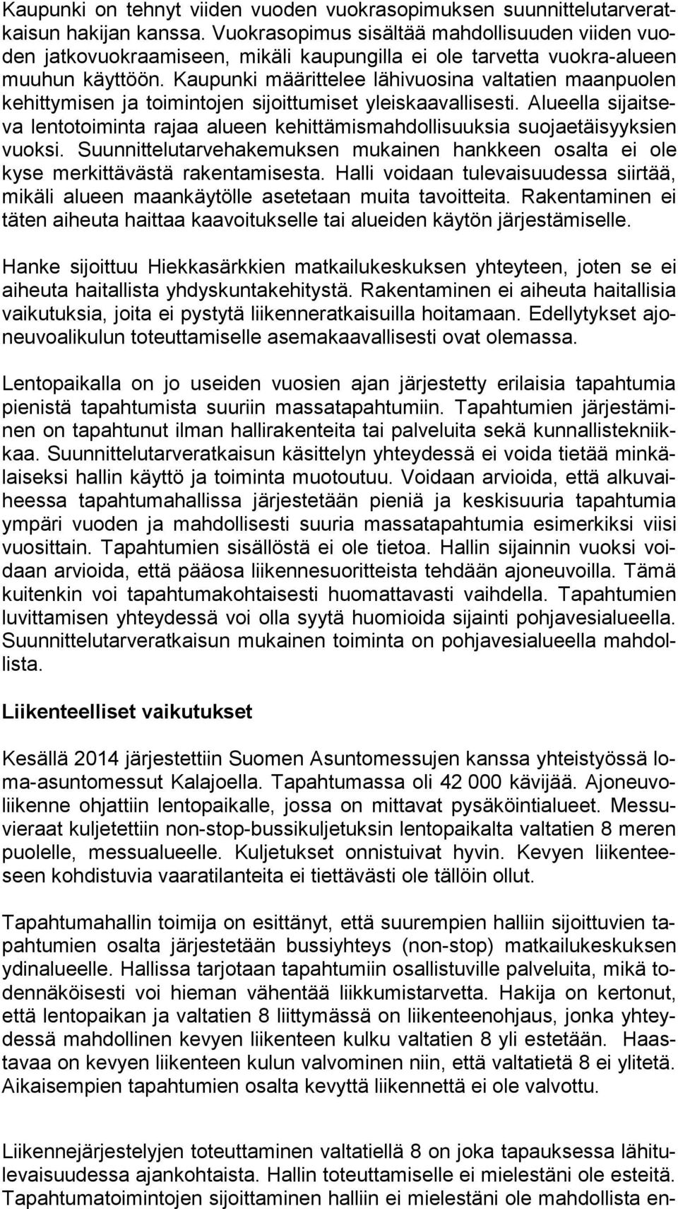 Kaupunki määrittelee lähivuosina valtatien maan puo len kehittymisen ja toimintojen sijoittumiset yleiskaavallisesti.