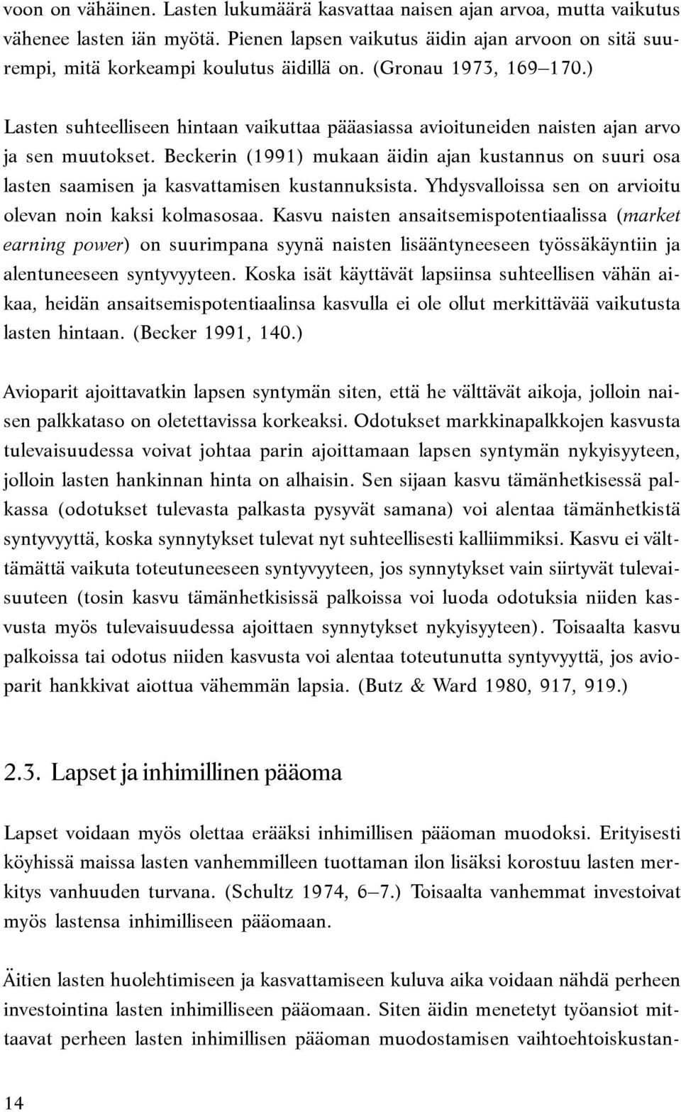 Beckerin (1991) mukaan äidin ajan kustannus on suuri osa lasten saamisen ja kasvattamisen kustannuksista. Yhdysvalloissa sen on arvioitu olevan noin kaksi kolmasosaa.