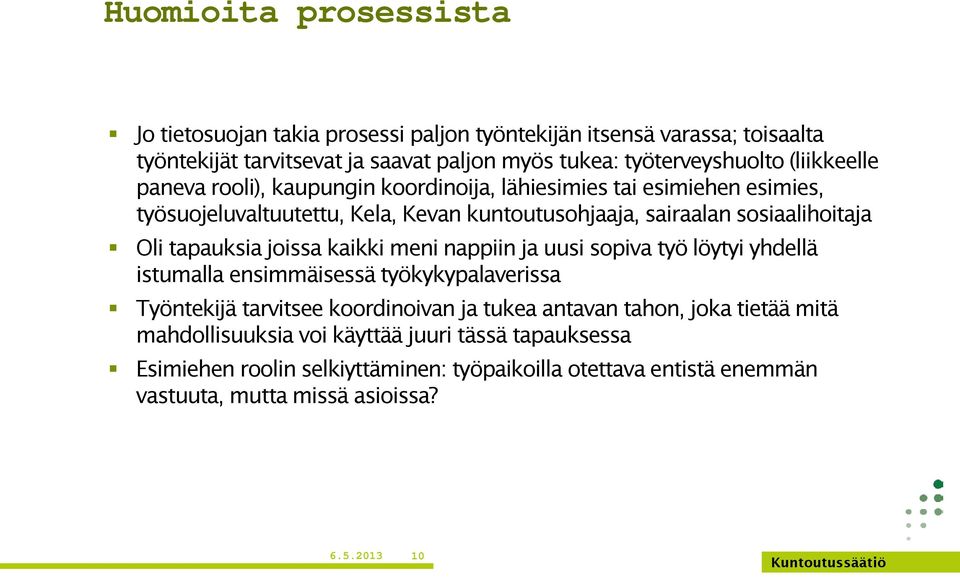 tapauksia joissa kaikki meni nappiin ja uusi sopiva työ löytyi yhdellä istumalla ensimmäisessä työkykypalaverissa Työntekijä tarvitsee koordinoivan ja tukea antavan tahon,