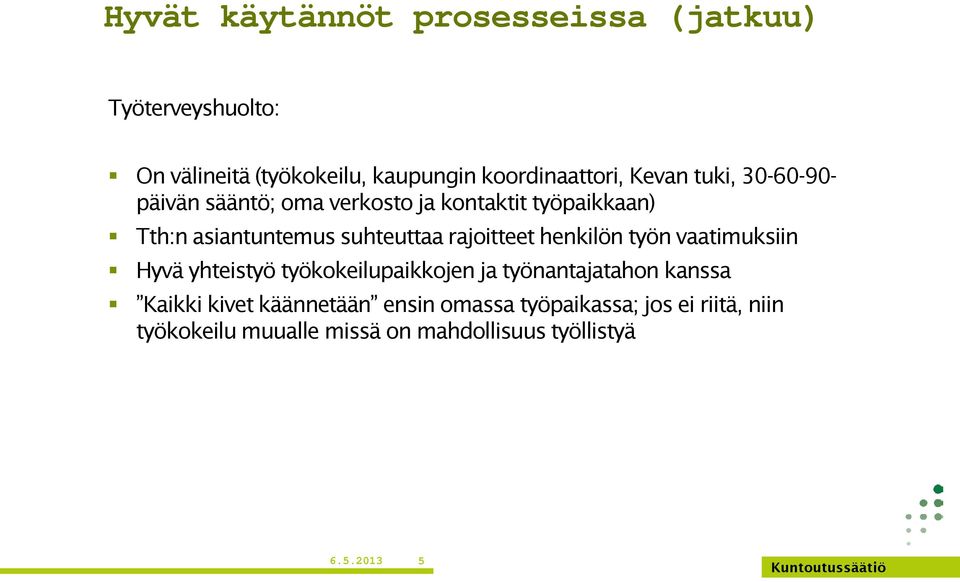 rajoitteet henkilön työn vaatimuksiin Hyvä yhteistyö työkokeilupaikkojen ja työnantajatahon kanssa Kaikki kivet