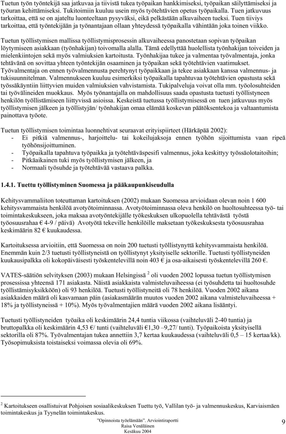 Tuen tiiviys tarkoittaa, että työntekijään ja työnantajaan ollaan yhteydessä työpaikalla vähintään joka toinen viikko.