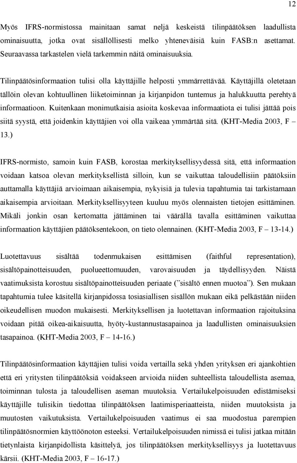 Käyttäjillä oletetaan tällöin olevan kohtuullinen liiketoiminnan ja kirjanpidon tuntemus ja halukkuutta perehtyä informaatioon.