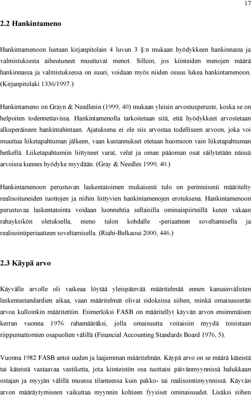 ) Hankintameno on Grayn & Needlesin (1999, 40) mukaan yleisin arvostusperuste, koska se on helpoiten todennettavissa.