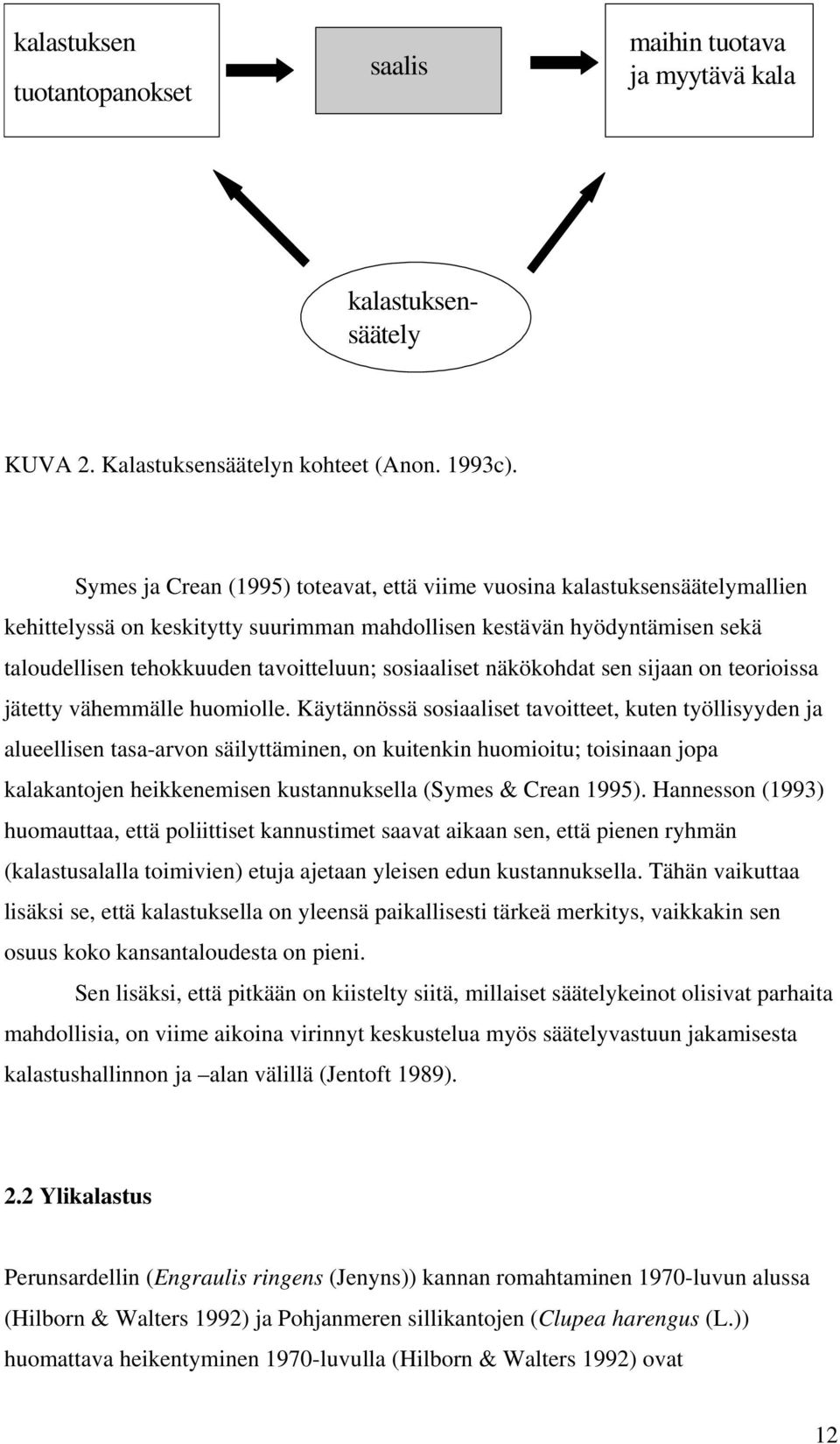 sosiaaliset näkökohdat sen sijaan on teorioissa jätetty vähemmälle huomiolle.