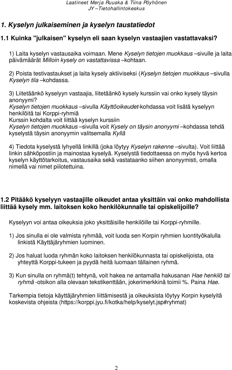 2) Poista testivastaukset ja laita kysely aktiiviseksi (Kyselyn tietojen muokkaus sivulla Kyselyn tila kohdassa.