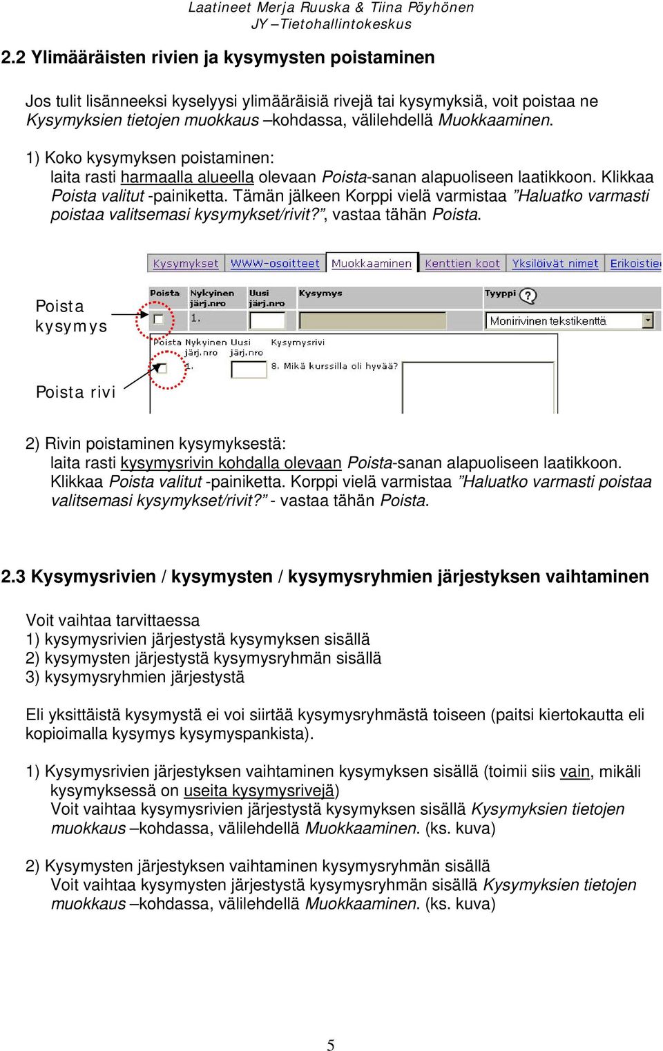 Tämän jälkeen Korppi vielä varmistaa Haluatko varmasti poistaa valitsemasi kysymykset/rivit?, vastaa tähän Poista.