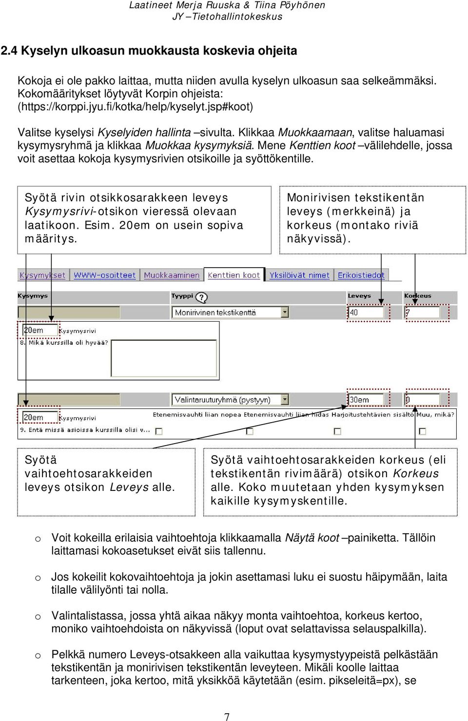 Mene Kenttien koot välilehdelle, jossa voit asettaa kokoja kysymysrivien otsikoille ja syöttökentille. Syötä rivin otsikkosarakkeen leveys Kysymysrivi-otsikon vieressä olevaan laatikoon. Esim.