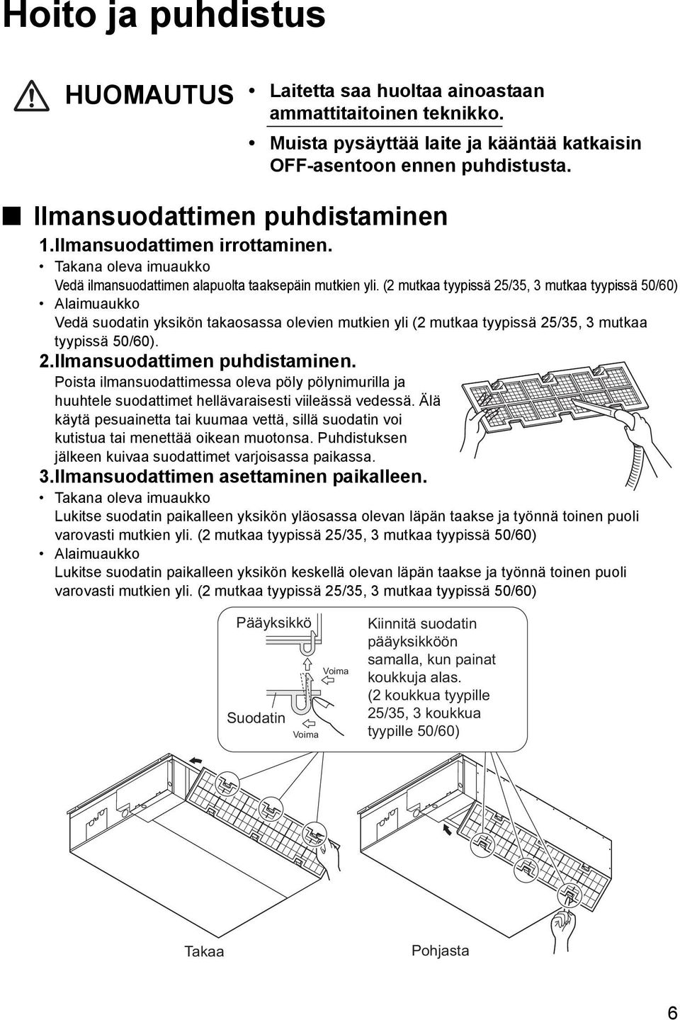 (2 mutkaa tyypissä 25/35, 3 mutkaa tyypissä 50/60) Alaimuaukko Vedä suodatin yksikön takaosassa olevien mutkien yli (2 mutkaa tyypissä 25/35, 3 mutkaa tyypissä 50/60). 2.Ilmansuodattimen puhdistaminen.