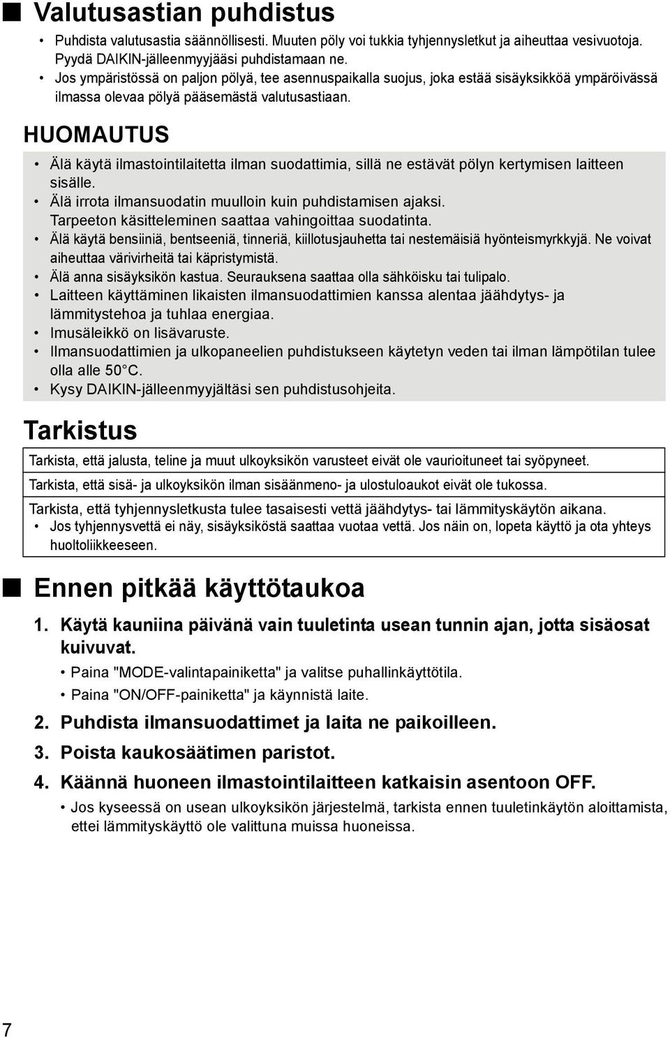 HUOMAUTUS Älä käytä ilmastointilaitetta ilman suodattimia, sillä ne estävät pölyn kertymisen laitteen sisälle. Älä irrota ilmansuodatin muulloin kuin puhdistamisen ajaksi.