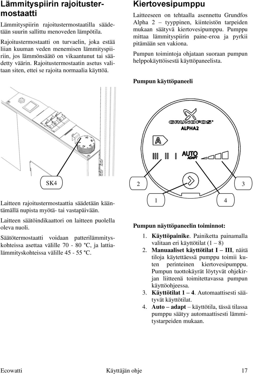 Rajoitustermostaatin asetus valitaan siten, ettei se rajoita normaalia käyttöä.