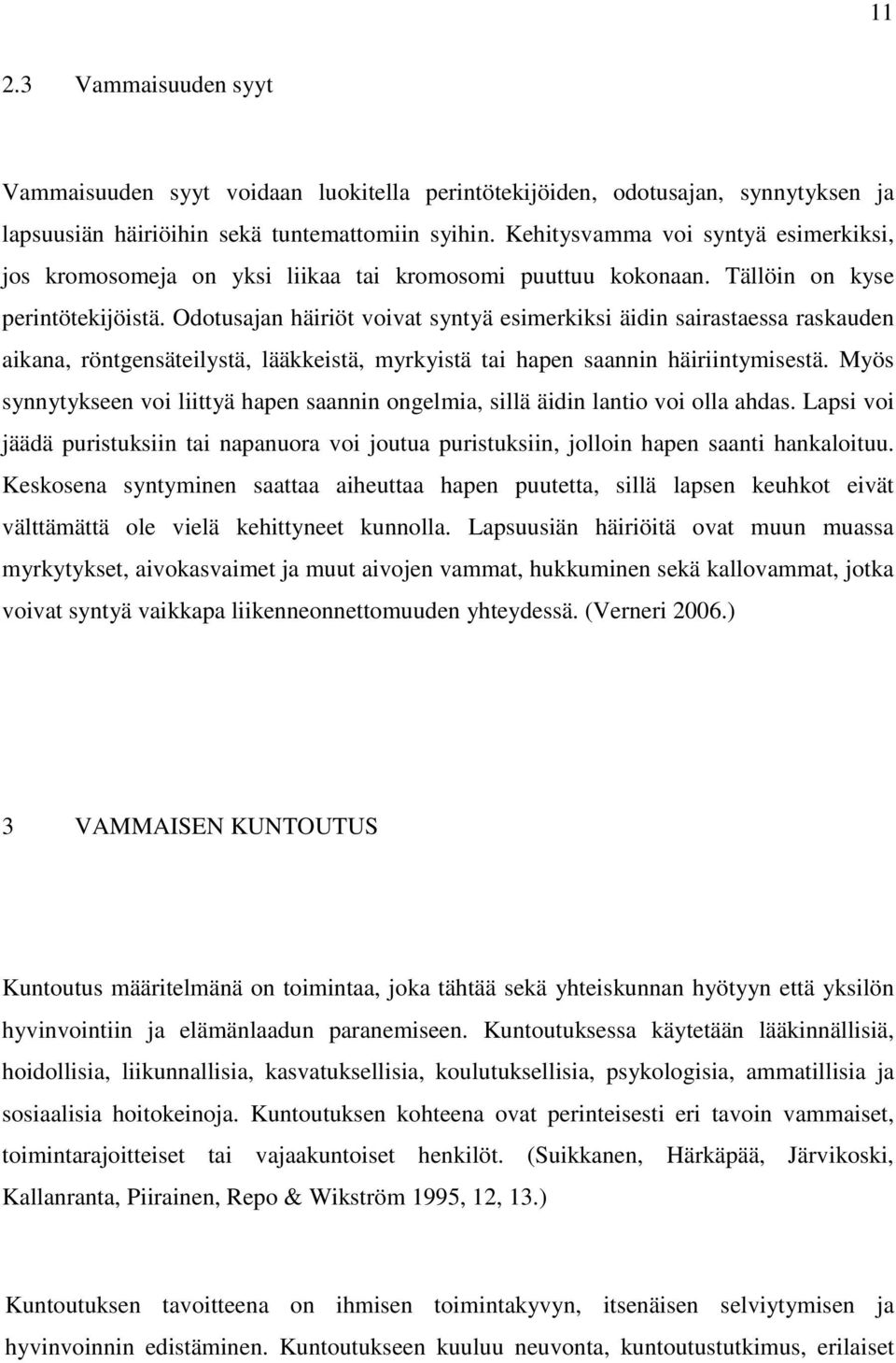 Odotusajan häiriöt voivat syntyä esimerkiksi äidin sairastaessa raskauden aikana, röntgensäteilystä, lääkkeistä, myrkyistä tai hapen saannin häiriintymisestä.