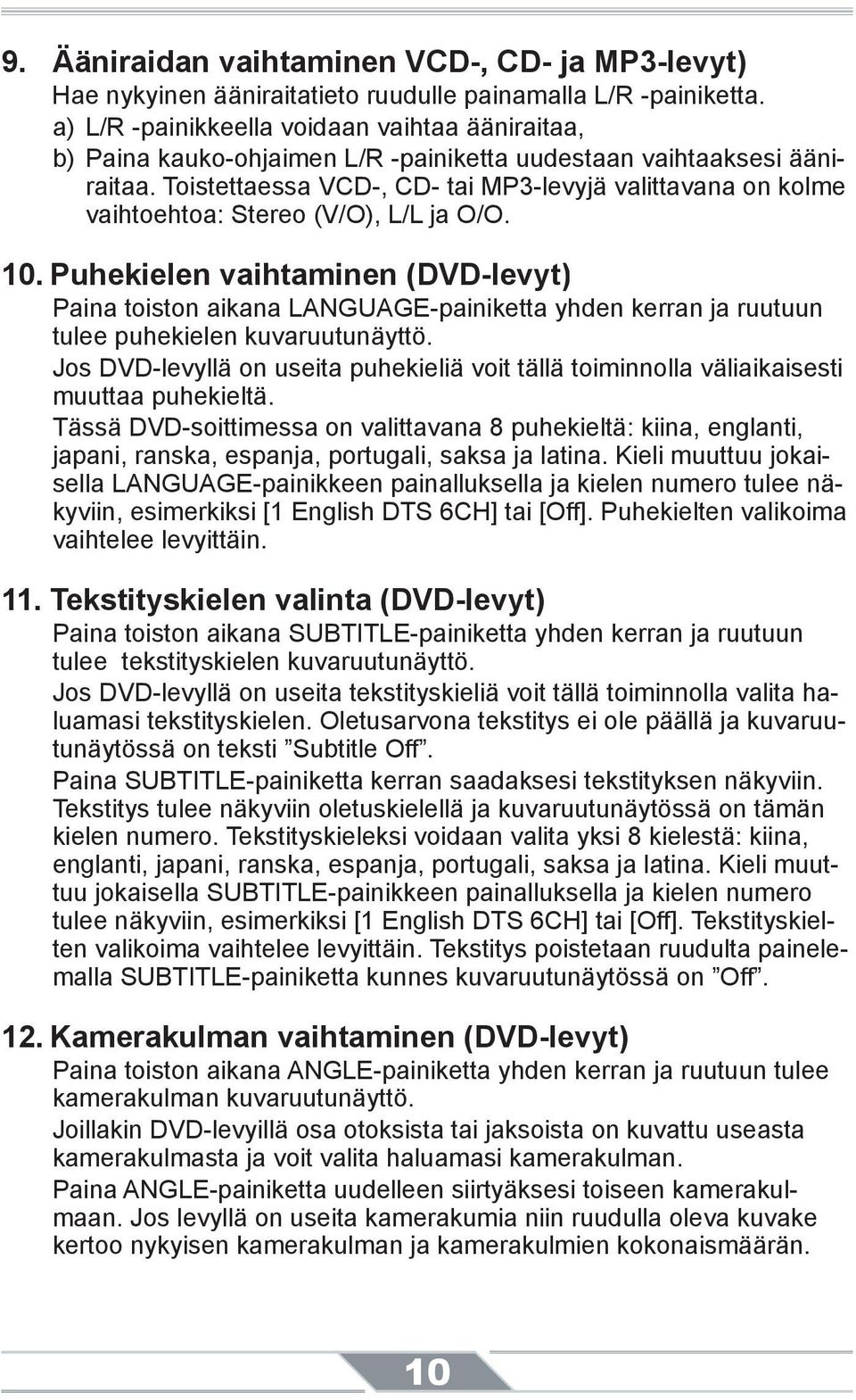 Toistettaessa VCD-, CD- tai MP3-levyjä valittavana on kolme vaihtoehtoa: Stereo (V/O), L/L ja O/O. 10.