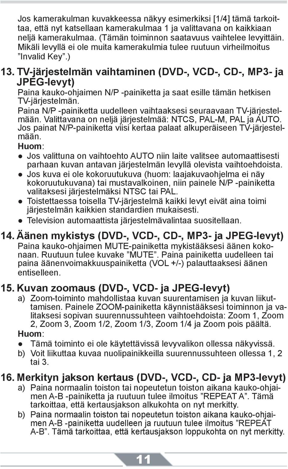 TV-järjestelmän vaihtaminen (DVD-, VCD-, CD-, MP3- ja JPEG-levyt) Paina kauko-ohjaimen N/P -painiketta ja saat esille tämän hetkisen TV-järjestelmän.