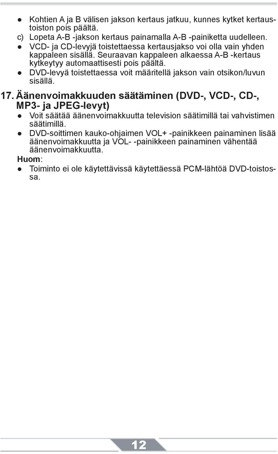 DVD-levyä toistettaessa voit määritellä jakson vain otsikon/luvun sisällä. 17.