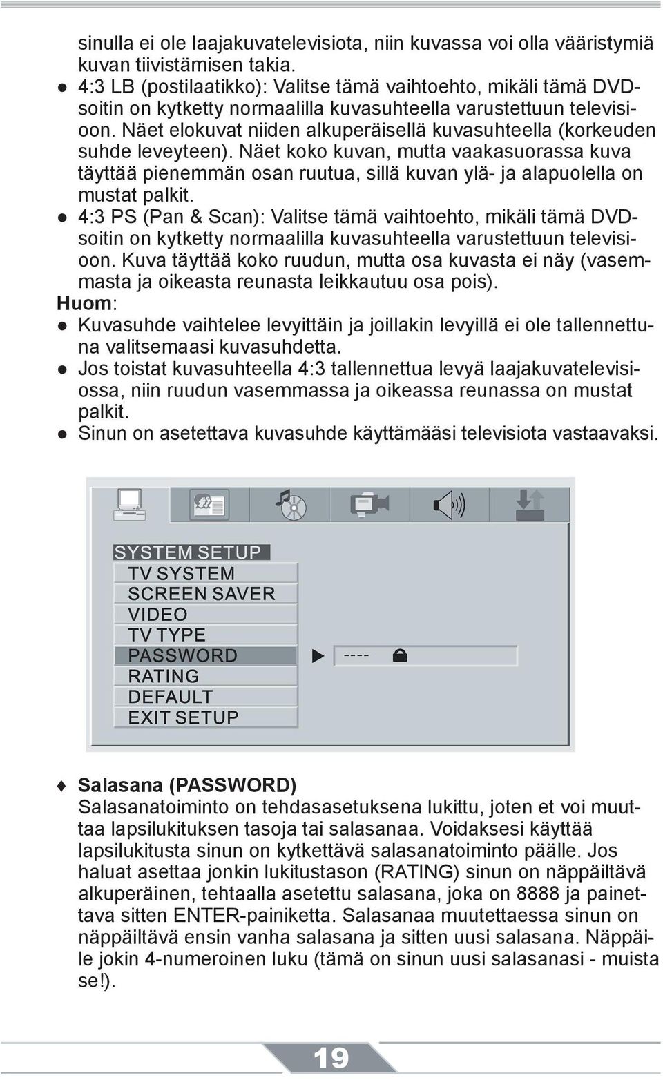 Näet elokuvat niiden alkuperäisellä kuvasuhteella (korkeuden suhde leveyteen).