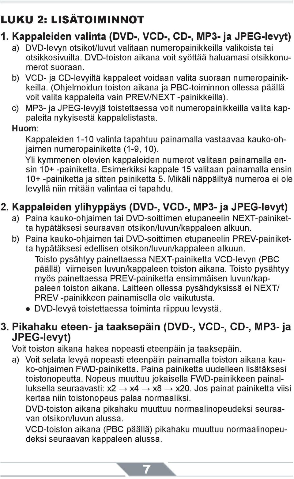 (Ohjelmoidun toiston aikana ja PBC-toiminnon ollessa päällä voit valita kappaleita vain PREV/NEXT -painikkeilla).