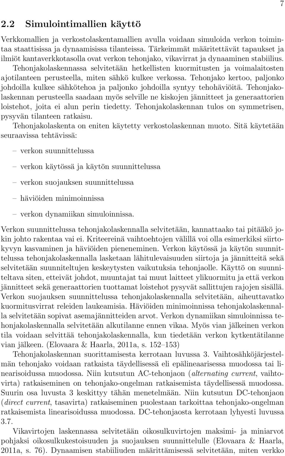 Tehonjakolaskennassa selvitetään hetkellisten kuormitusten ja voimalaitosten ajotilanteen perusteella, miten sähkö kulkee verkossa.