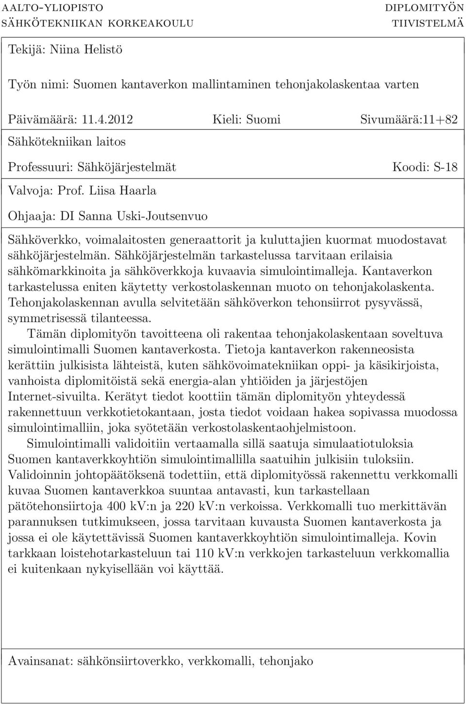 Liisa Haarla Ohjaaja: DI Sanna Uski-Joutsenvuo Sähköverkko, voimalaitosten generaattorit ja kuluttajien kuormat muodostavat sähköjärjestelmän.