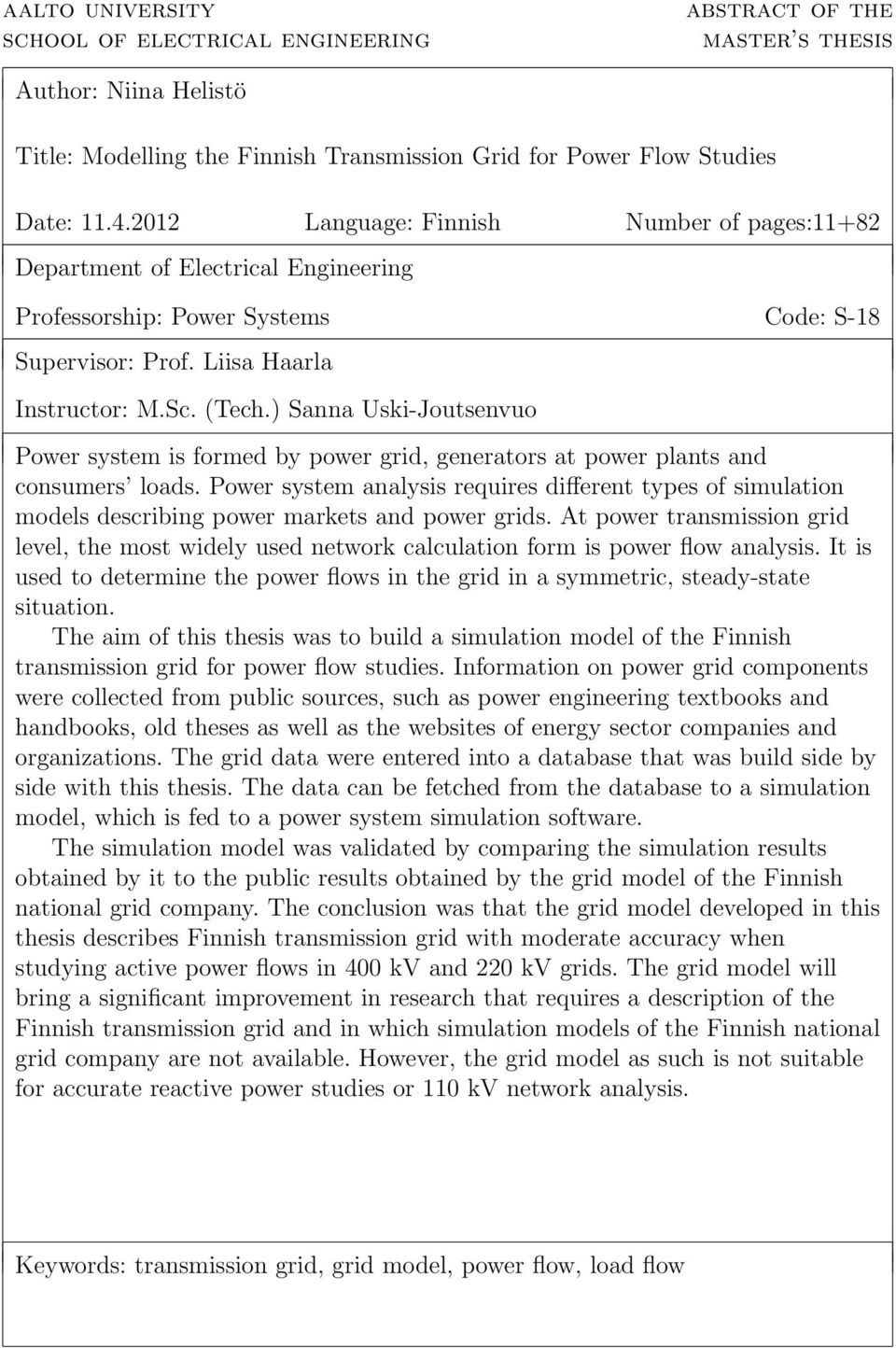 ) Sanna Uski-Joutsenvuo Power system is formed by power grid, generators at power plants and consumers loads.