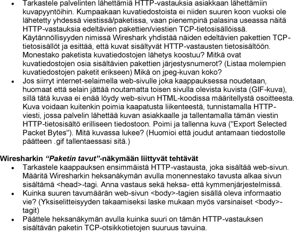 TCP-tietosisällöissä. Käytännöllisyyden nimissä Wireshark yhdistää näiden edeltävien pakettien TCPtietosisällöt ja esittää, että kuvat sisältyvät HTTP-vastausten tietosisältöön.